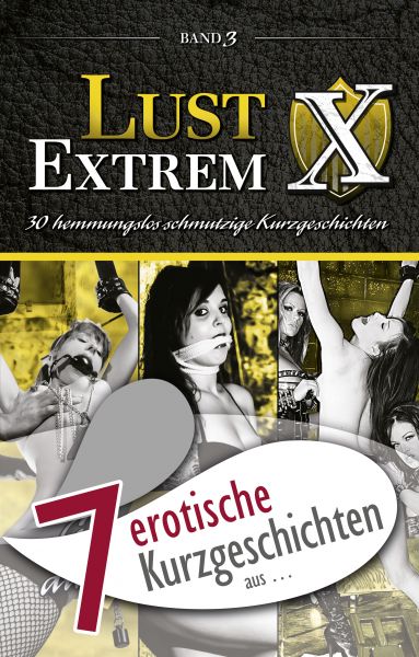 7 erotische Kurzgeschichten aus: "Lust Extrem 3: Gnadenlos ausgeliefert"