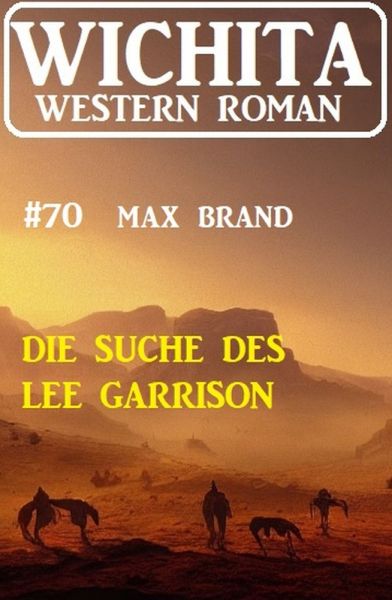 Die Suche des Lee Garrison: Wichita Western Roman 70