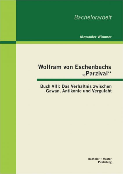 Wolfram von Eschenbachs „Parzival“: Buch VIII: Das Verhältnis zwischen Gawan, Antikonie und Vergulah