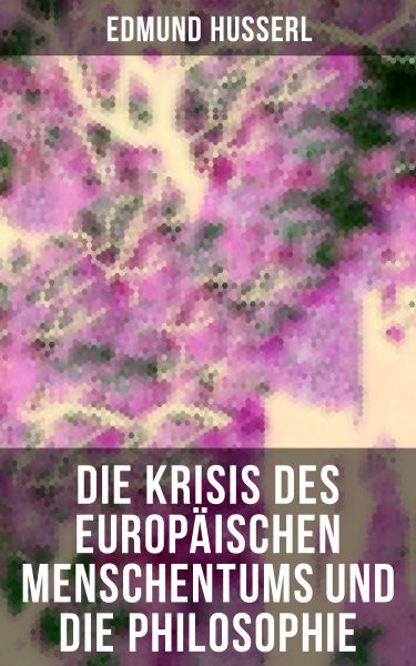 Die Krisis des europäischen Menschentums und die Philosophie