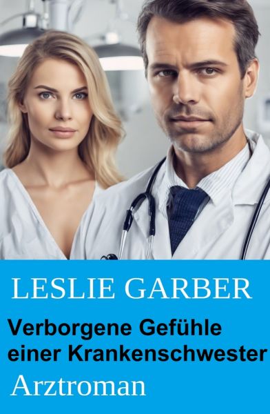 Verborgene Gefühle einer Krankenschwester: Arztroman