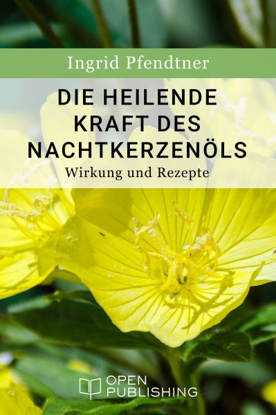 Die heilende Kraft des Nachtkerzenöls - Wirkung und Rezepte