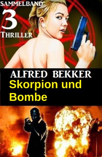 Skorpion und Bombe: Sammelband 3 Thriller