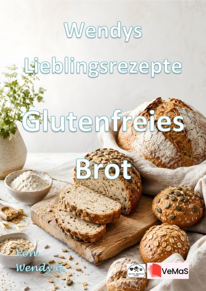 Wendys Lieblingsrezepte - Glutenfreies Brot