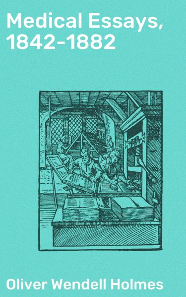 Medical Essays, 1842-1882