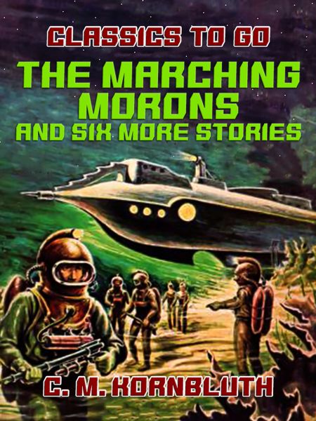 The Marching Morons and Six More Stories