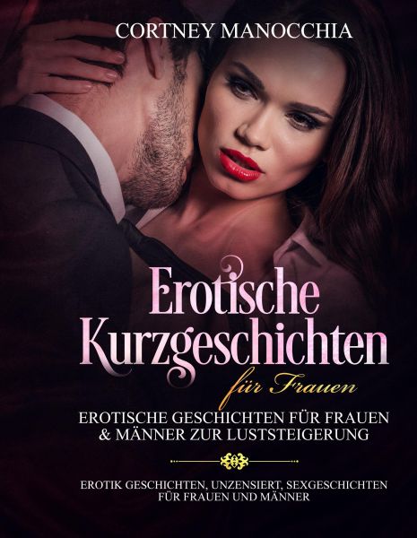 Erotische Kurzgeschichten für Frauen Erotische Geschichten für Frauen & Männer zur Luststeigerung