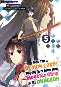 Now I'm a Demon Lord! Happily Ever After with Monster Girls in My Dungeon (Manga) Volume 5