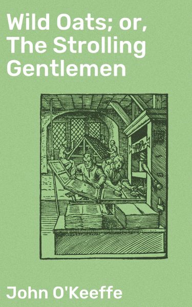 Wild Oats; or, The Strolling Gentlemen