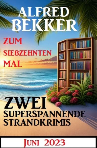 Zum siebzehnten Mal zwei superspannende Strandkrimis Juni 2023