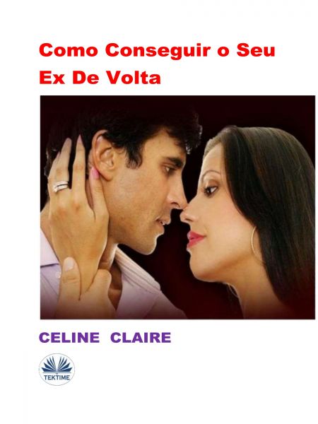 Como Conseguir O Seu Ex De Volta