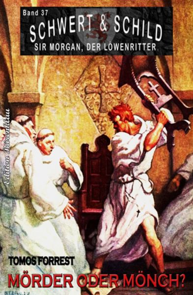 Schwert und Schild – Sir Morgan, der Löwenritter Band 37: Mörder und Mönch?