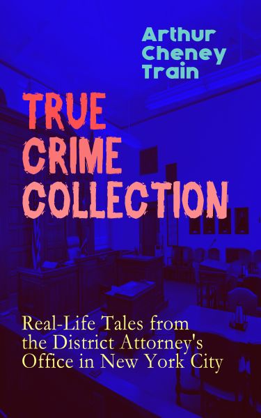 TRUE CRIME COLLECTION: Real-Life Tales from the District Attorney's Office in New York City