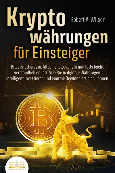 KRYPTOWÄHRUNGEN FÜR EINSTEIGER - Bitcoin, Ethereum, Altcoins, Blockchain und ICOs leicht verständlic