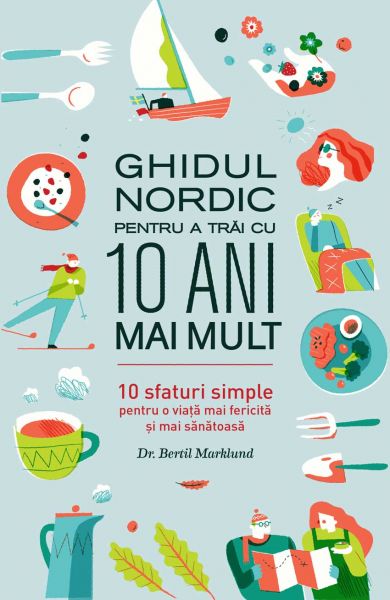 Ghidul nordic pentru a trăi cu 10 ani mai mult. 10 sfaturi simple pentru o viață mai fericită și mai