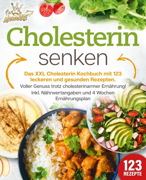 Cholesterin senken: Das XXL Cholesterin Kochbuch mit 123 leckeren und gesunden Rezepten. Voller Genu
