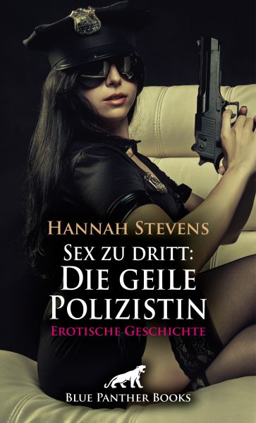 Sex zu dritt: Die geile Polizistin | Erotische Geschichte