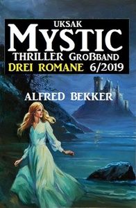 Uksak Mystic Thriller Großband 6/2019 - Drei Romane
