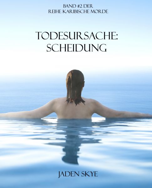 Todesursache: Scheidung (Buch #2 aus der Reihe Karibische Morde)