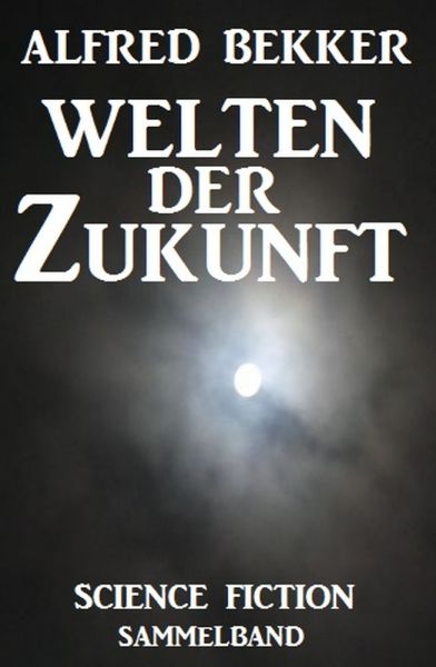 Welten der Zukunft: Science Fiction Sammelband