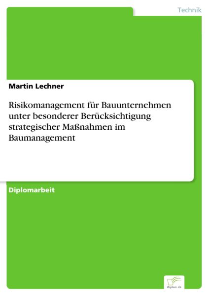 Risikomanagement für Bauunternehmen unter besonderer Berücksichtigung strategischer Maßnahmen im Bau