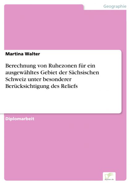 Berechnung von Ruhezonen für ein ausgewähltes Gebiet der Sächsischen Schweiz unter besonderer Berück