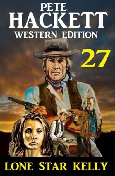 ​Lone Star Kelly: Pete Hackett Western Edition 27