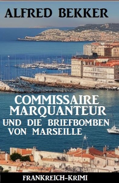 Commissaire Marquanteur und die Briefbomben von Marseille: Frankreich Krimi