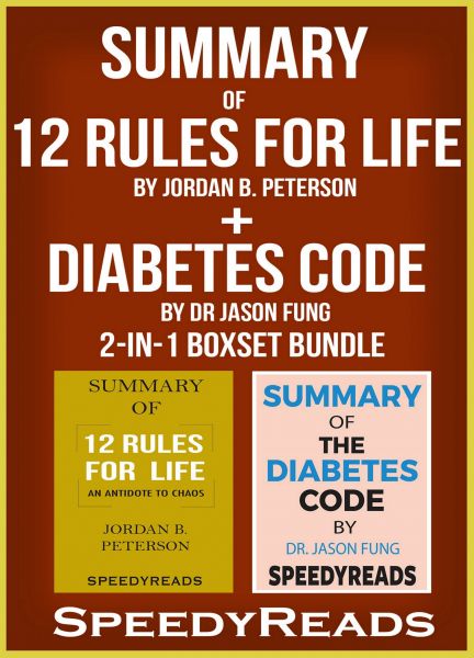 Summary of 12 Rules for Life: An Antidote to Chaos by Jordan B. Peterson + Summary of Diabetes Code