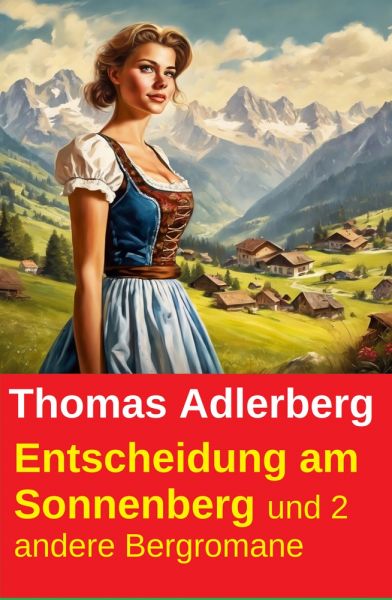 Entscheidung am Sonnenberg und 2 andere Bergromane