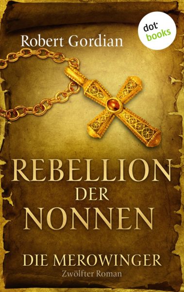 DIE MEROWINGER - Zwölfter Roman: Rebellion der Nonnen
