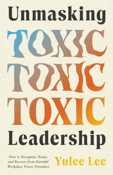 Unmasking Toxic Leadership