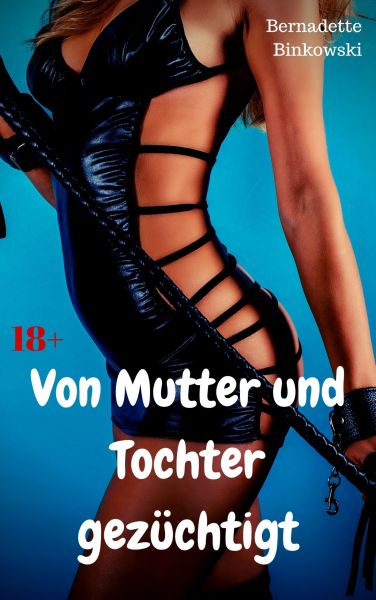 Von Mutter und Tochter gezüchtigt