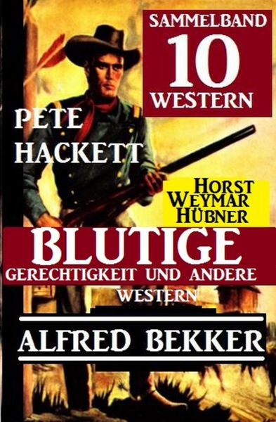 Sammelband 10 Western: Blutige Gerechtigkeit und andere Western