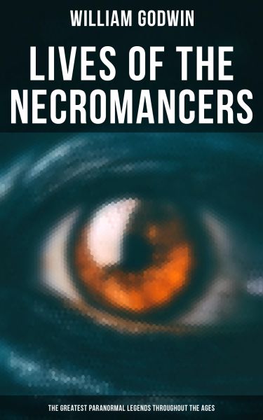 Lives of the Necromancers (The Greatest Paranormal Legends Throughout the Ages)
