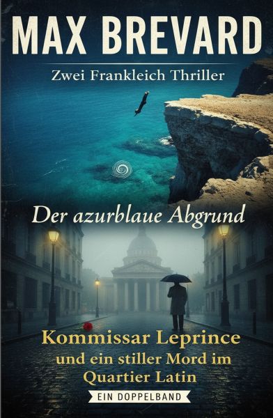 Zwei Frankreich Thriller: Der azurblaue Abgrund / Kommissar Leprince und ein stiller Mord im Quartie