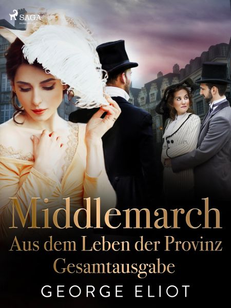 Middlemarch: Aus dem Leben der Provinz – Gesamtausgabe