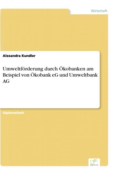 Umweltförderung durch Ökobanken am Beispiel von Ökobank eG und Umweltbank AG