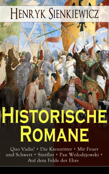 Historische Romane: Quo Vadis? + Die Kreuzritter + Mit Feuer und Schwert + Sintflut + Pan Wolodyjows