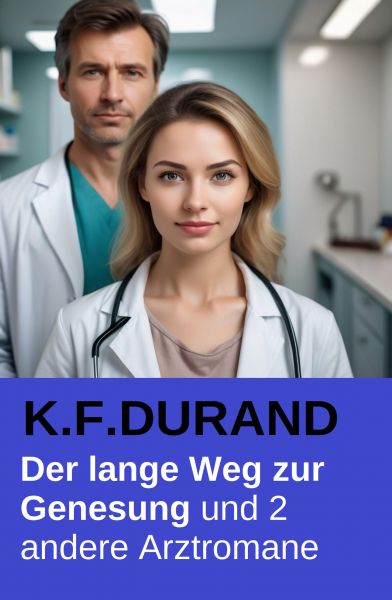 Der lange Weg zur Genesung und 2 andere Arztromane