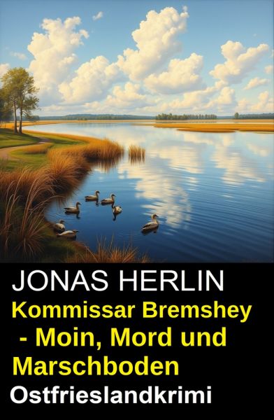 Kommissar Bremshey - Moin, Mord und Marschboden: Ostfrieslandkrimi