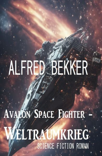 Avalon Space Fighter - Weltraumkrieg: Science Fiction Roman