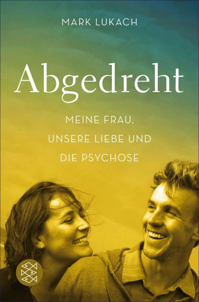 Abgedreht - Meine Frau, unsere Liebe und die Psychose