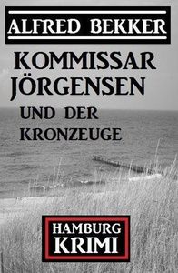 Kommissar Jörgensen und der Kronzeuge: Kommissar Jörgensen Hamburg Krimi