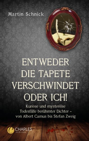 „Entweder die Tapete verschwindet oder ich!“. Kuriose und mysteriöse Todesfälle berühmter Dichter –