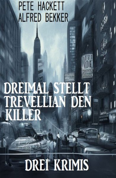 Dreimal stellt Trevellian den Killer: Drei Krimis