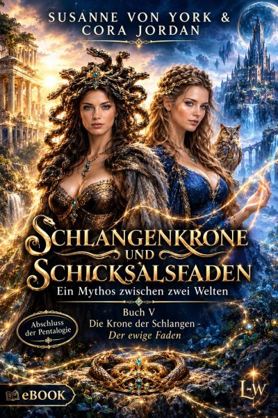 Schlangenkrone und Schicksalsfaden - Ein Mythos zwischen zwei Welten - Buch 5 - Die Krone der Schlan