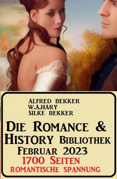 Die Romance & History Bibliothek Februar 2023: 1700 Seiten Romantische Spannung