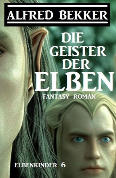 Die Geister der Elben: Fantasy Roman: Elbenkinder 6
