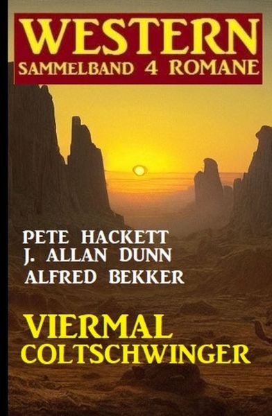 Viermal Coltschwinger: Western Sammelband 4 Romane